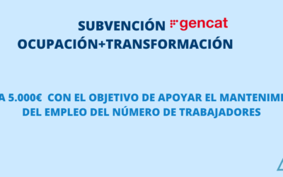 HASTA 5.000€ CON LA SUBVENCIÓN GENCAT: OCUPACIÓN+TRANSFORMACIÓN